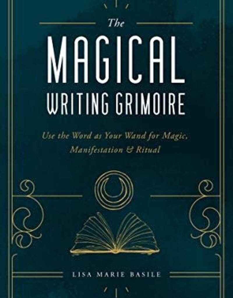 The Magical Writing Grimoire: Use the Word as Your Wand for Magic, Manifestation & Ritual