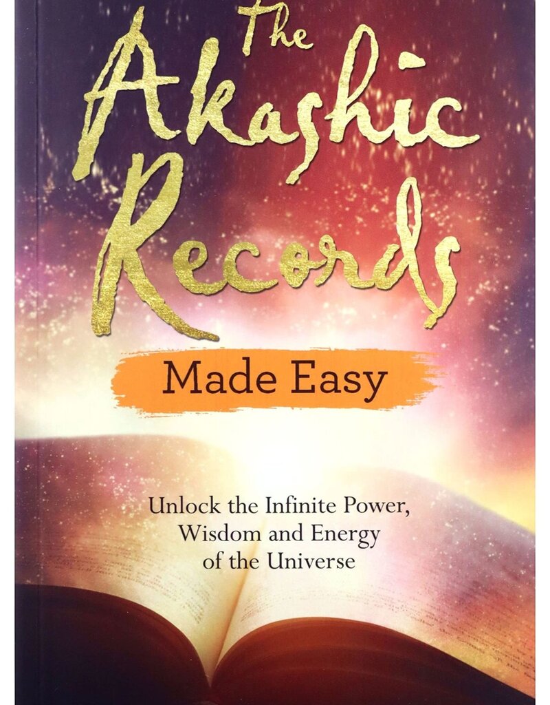 The Akashic Records Made Easy: Unlock the Infinite Power, Wisdom and Energy of the Universe