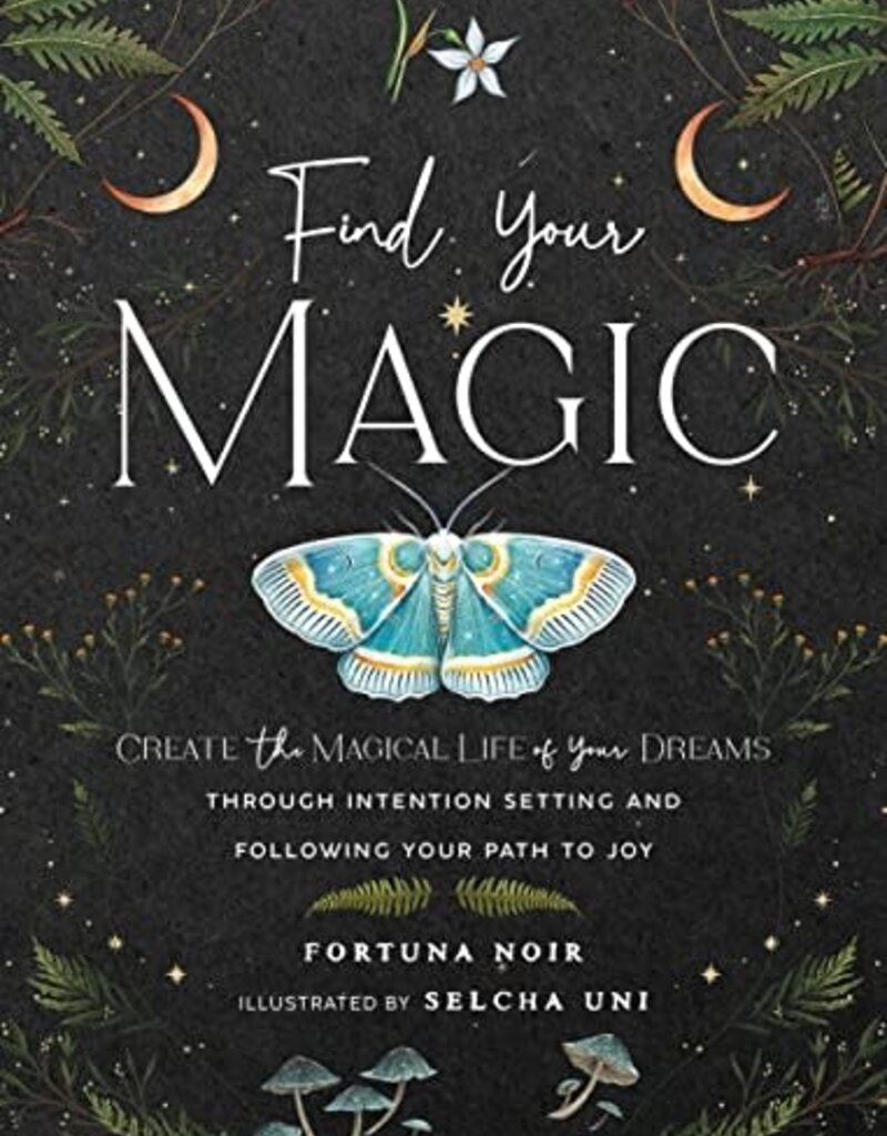 Find Your Magic: A Journal: Create the Magical Life of Your Dreams through Intention Setting and Following Your Path to Joy
