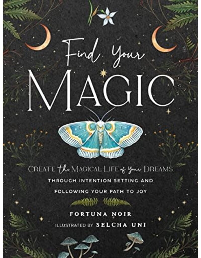 Find Your Magic: A Journal: Create the Magical Life of Your Dreams through Intention Setting and Following Your Path to Joy