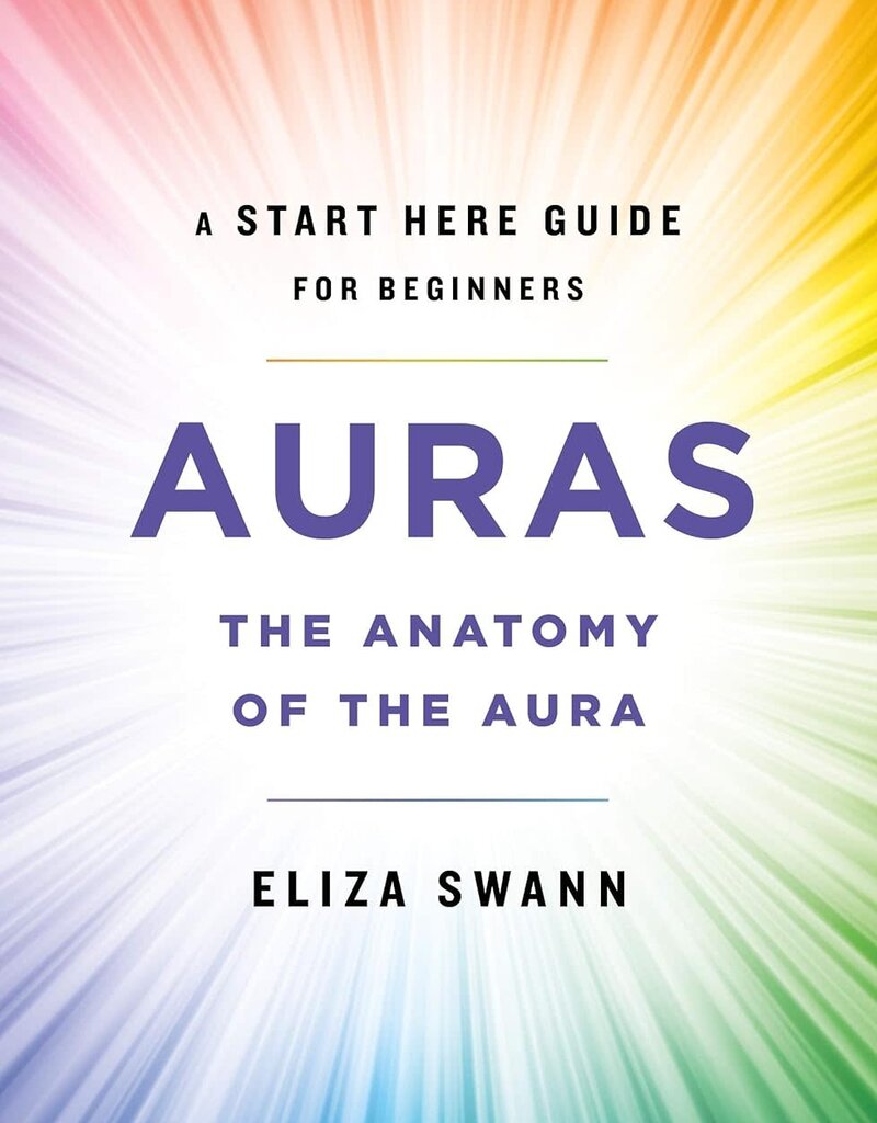 Auras: The Anatomy of the Aura (A Start Here Guide for Beginners)