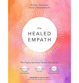The Healed Empath The Highly Sensitive Person’s Guide to Transforming Trauma and Anxiety, Trusting Your Intuition, and Moving From Overwhelm to Empowelement