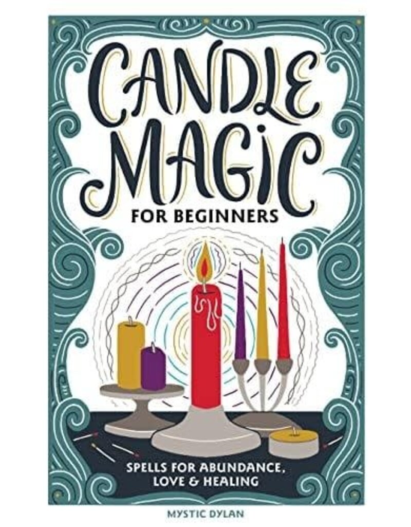 Candle Magic for Beginners: Spells for Abundance, Love, and Healing