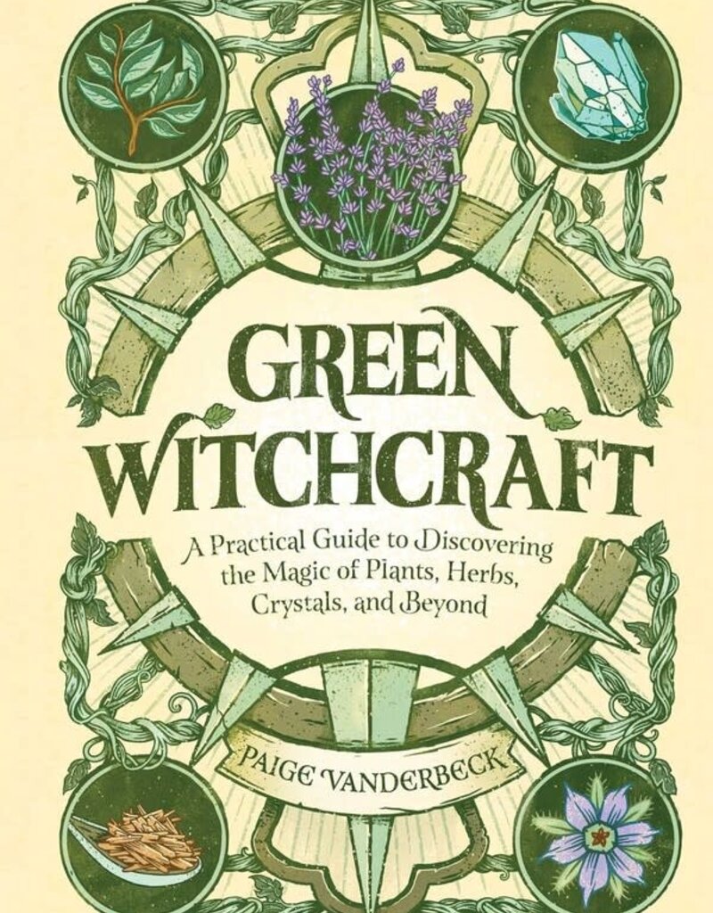 Green Witchcraft: A Practical Guide to Discovering the Magic of Plants, Herbs, Crystals, and Beyond