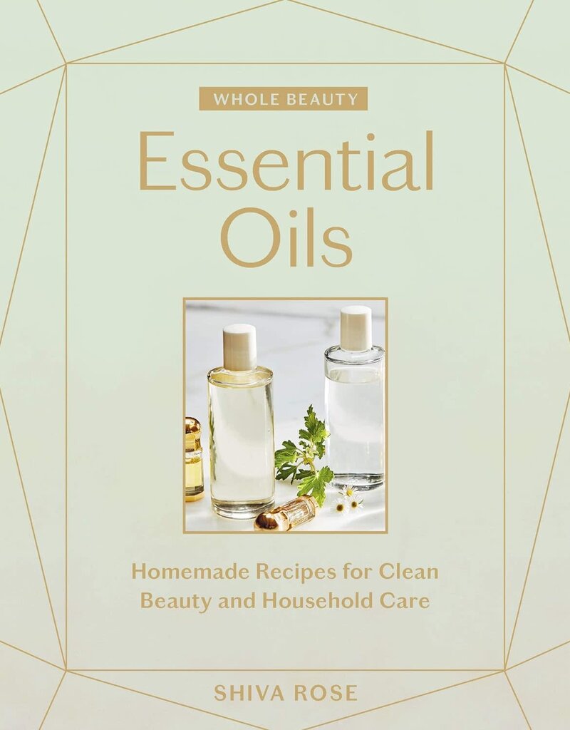 Essential Oils: Homemade Recipes for Clean Beauty and Household Care