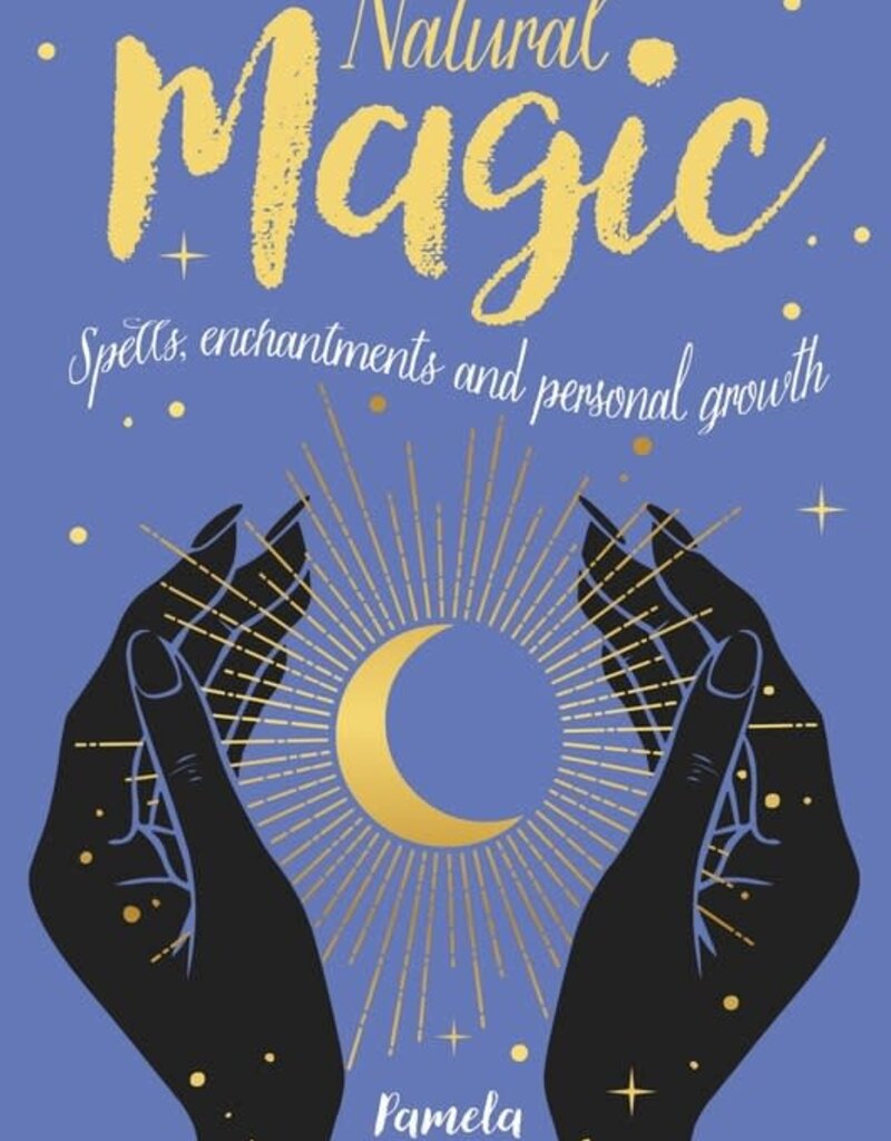 Natural Magic: Spells, Enchantments And Personal Growth