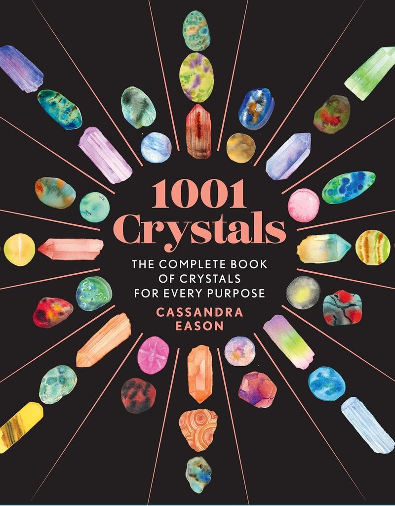 1001 Crystals: The Complete Book of Crystals for Every Purpose