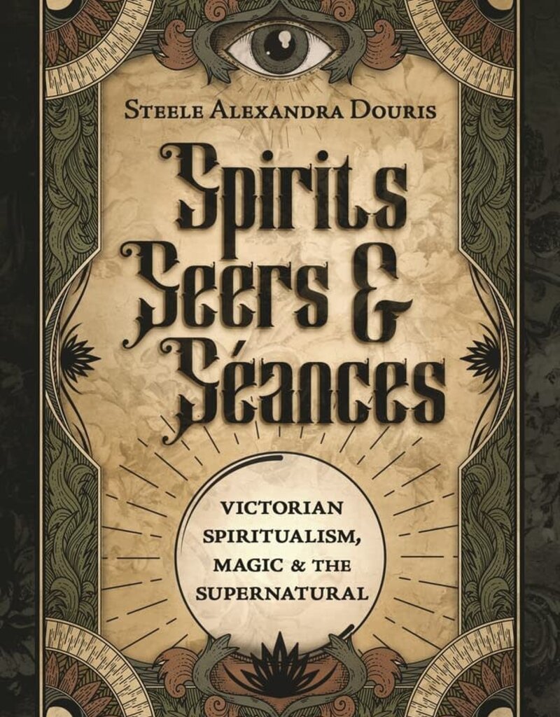 Spirits, Seers & Séances: Victorian Spiritualism, Magic & the Supernatural