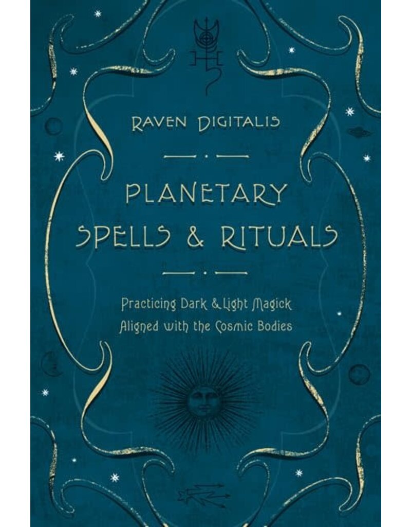 Planetary Spells & Rituals: Practicing Dark & Light Magick Aligned with the Cosmic Bodies