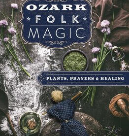 Ozark Folk Magic: Plants, Prayers & Healing