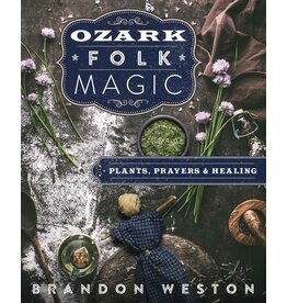 Ozark Folk Magic: Plants, Prayers & Healing
