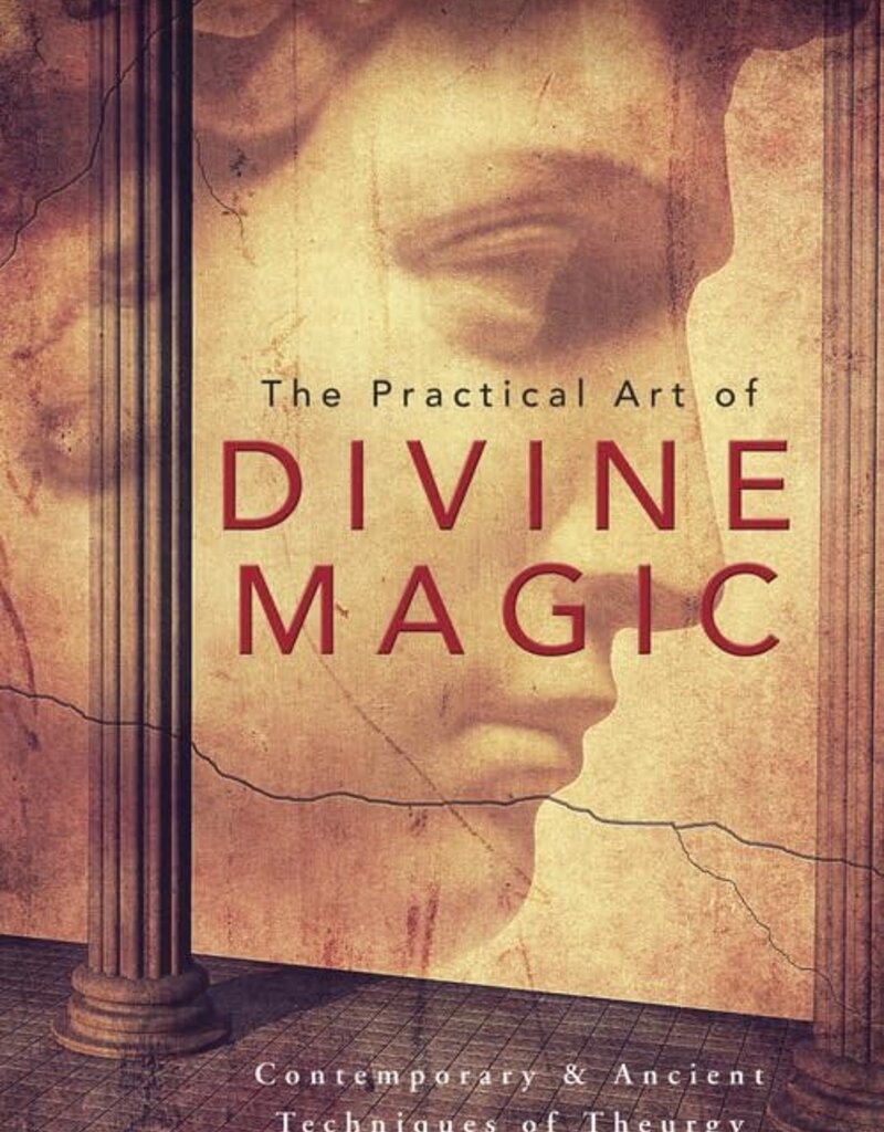 The Practical Art of Divine Magic: Contemporary & Ancient Techniques of Theurgy