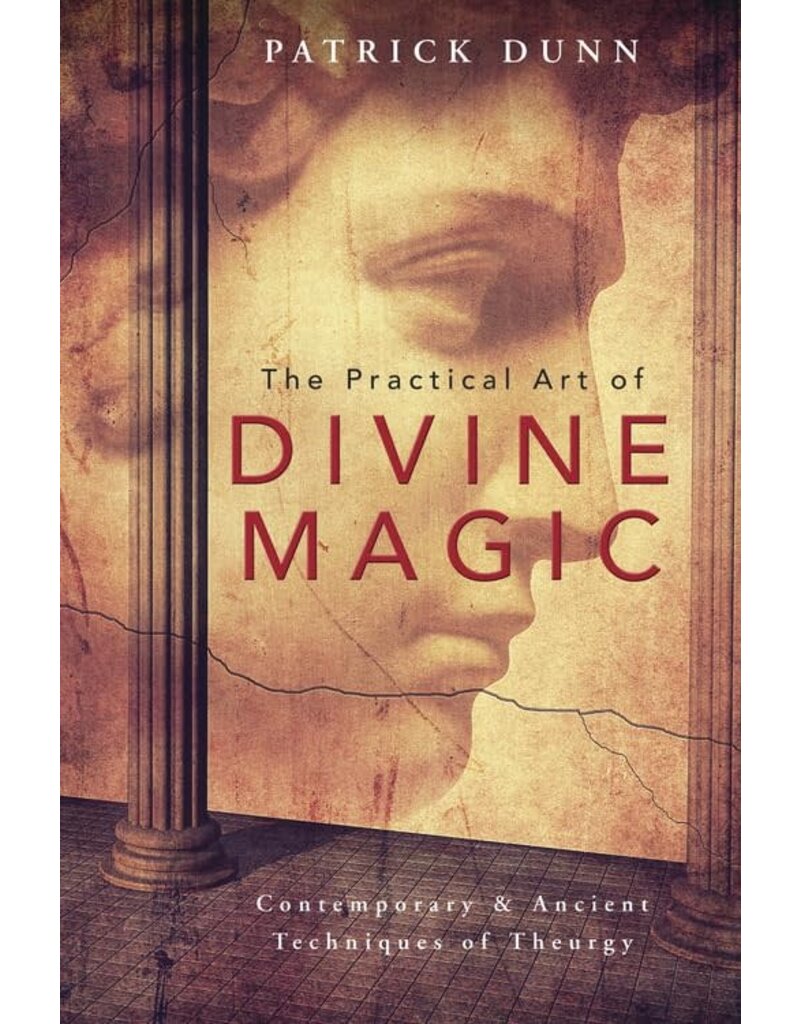 The Practical Art of Divine Magic: Contemporary & Ancient Techniques of Theurgy