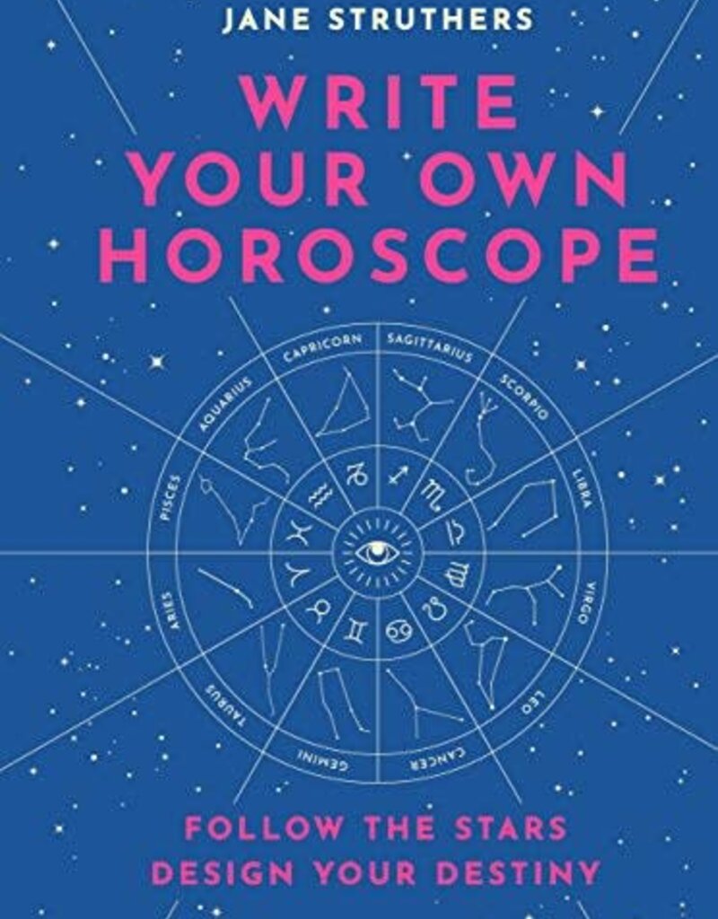 Write Your Own Horoscope: Follow the Stars, Design Your Destiny