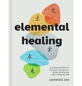 Elemental Healing: A 5-Element Path for Ancestor Connection, Balanced Energy, and an Aligned Life