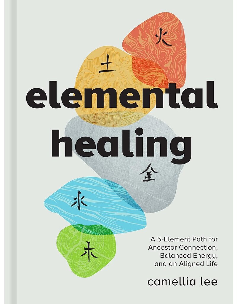 Elemental Healing: A 5-Element Path for Ancestor Connection, Balanced Energy, and an Aligned Life
