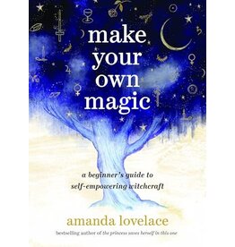 Make Your Own Magic: A Beginner’s Guide to Self-Empowering Witchcraft