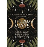 The Old Ways A Hedge Witch's Guide to Living a Magical Life