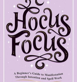Hocus Focus: A Beginner's Guide to Manifestation Through Intention and Spell Work