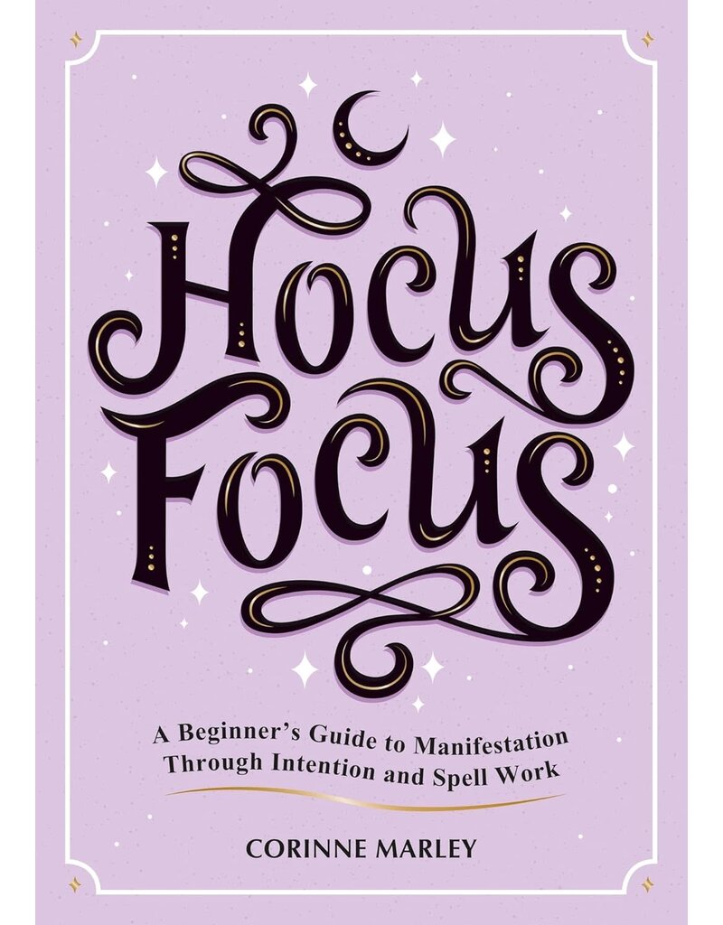 Hocus Focus: A Beginner's Guide to Manifestation Through Intention and Spell Work