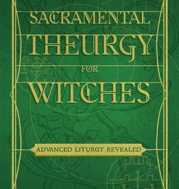 Sacramental Theurgy for Witches: Advanced Liturgy Revealed