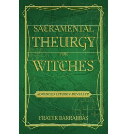 Sacramental Theurgy for Witches: Advanced Liturgy Revealed