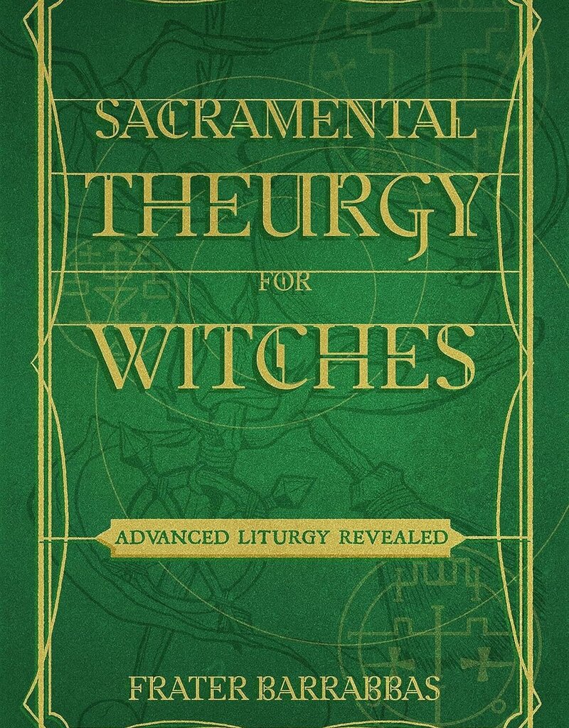 Sacramental Theurgy for Witches: Advanced Liturgy Revealed
