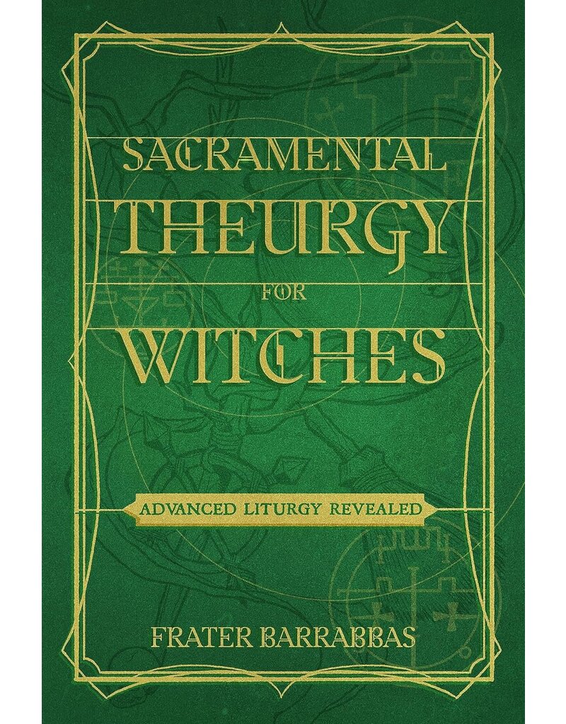 Sacramental Theurgy for Witches: Advanced Liturgy Revealed
