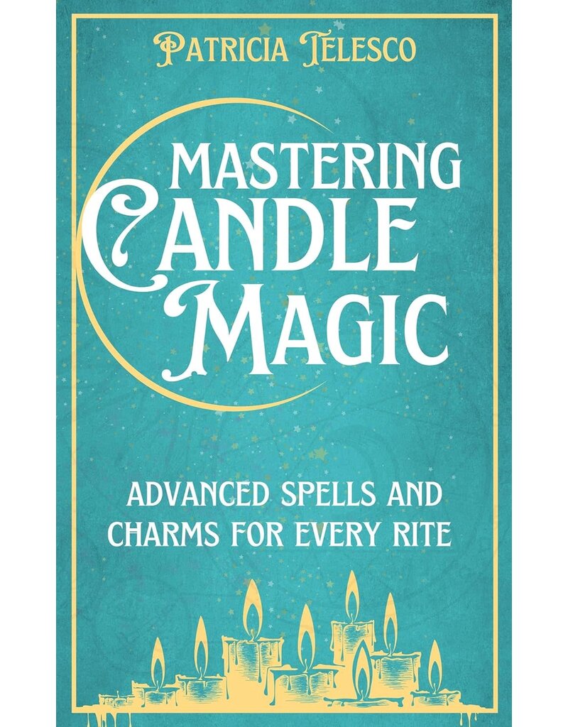 Mastering Candle Magic: Advanced Spells and Charms for Every Rite