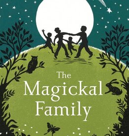 The Magickal Family: Pagan Living in Harmony with Nature