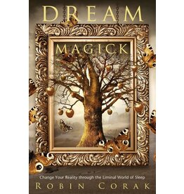 Dream Magick: Change Your Reality through the Liminal World of Sleep
