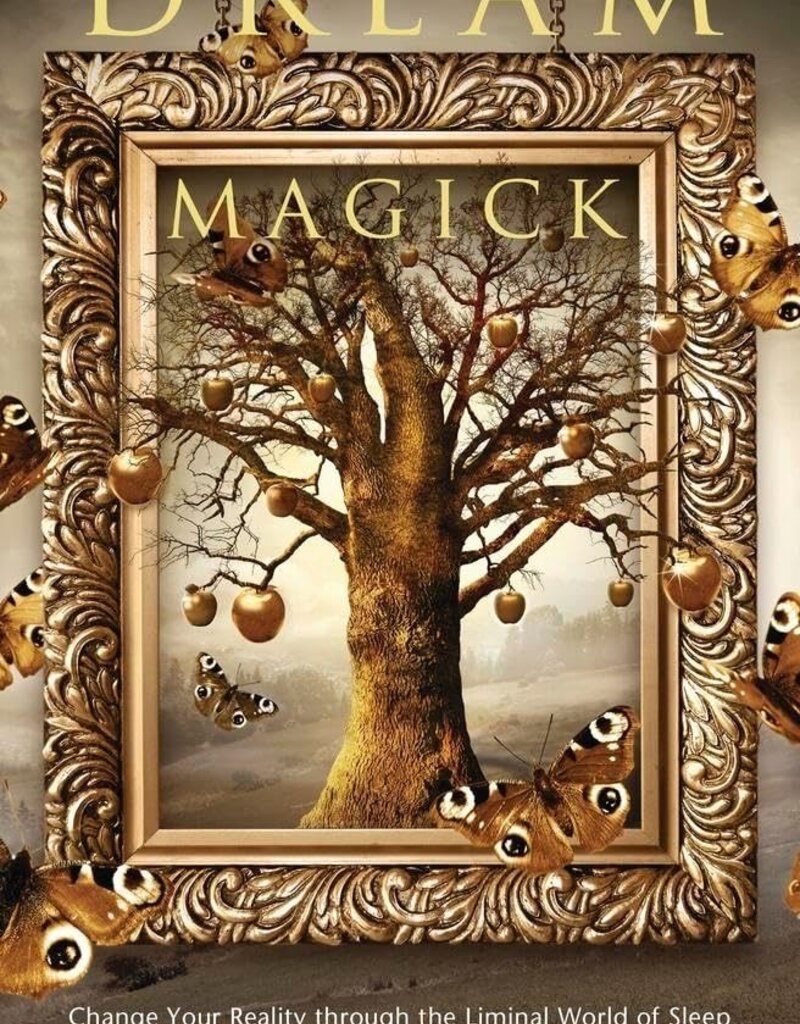 Dream Magick: Change Your Reality through the Liminal World of Sleep