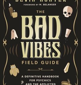 The Bad Vibes Field Guide: A Definitive Handbook for Psychics and the Afflicted