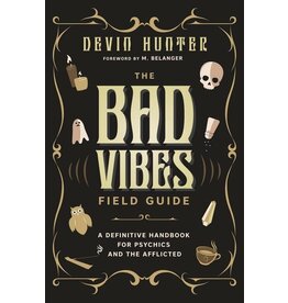 The Bad Vibes Field Guide: A Definitive Handbook for Psychics and the Afflicted