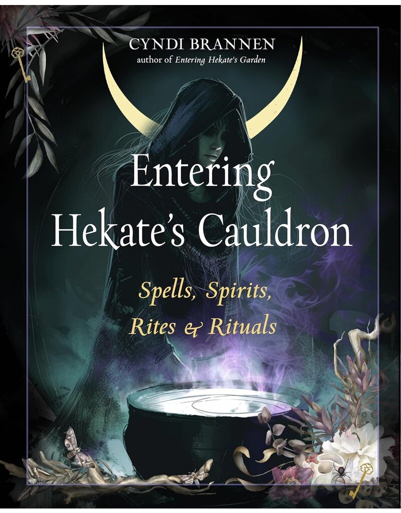 Entering Hekate's Cauldron: Spells, Spirits, Rites, and Rituals