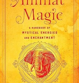 Animal Magic: A Handbook of Mystical Energies and Enchantment