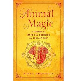 Animal Magic: A Handbook of Mystical Energies and Enchantment