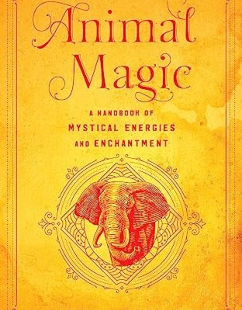 Animal Magic: A Handbook of Mystical Energies and Enchantment