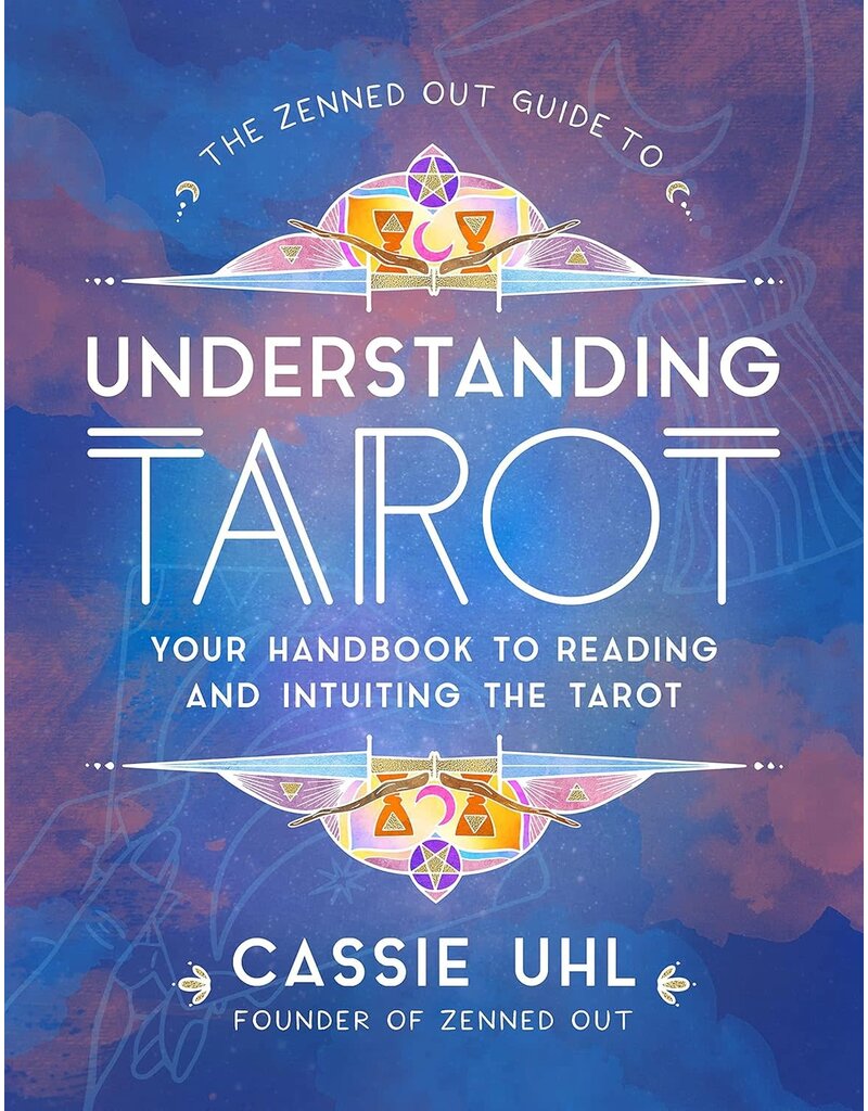 Understanding Tarot: Your Handbook to Reading and Intuiting Tarot