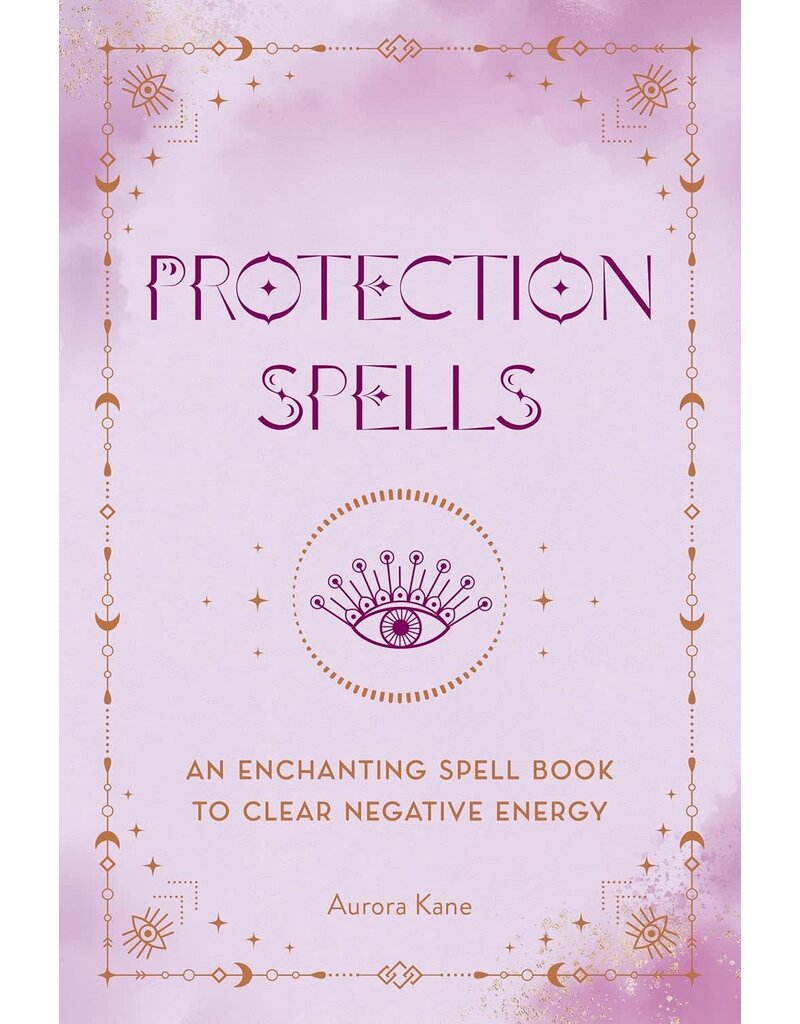 Protection Spells: An Enchanting Spell Book to Clear Negative Energy