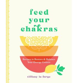 Feed Your Chakras: Recipes to Restore & Balance Your Energy Centers