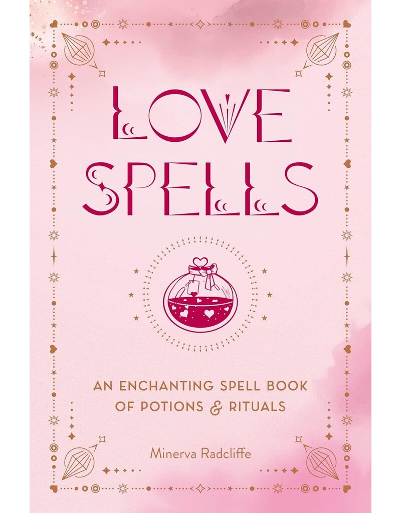 Love Spells: An Enchanting Spell Book of Potions & Rituals