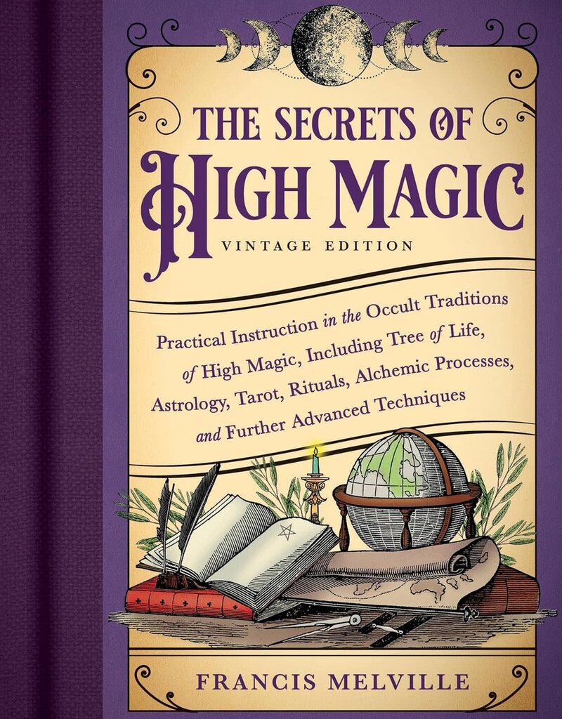 The Secrets of High Magic: Vintage Edition: Practical Instruction in the Occult Traditions of High Magic, Including Tree of Life, Astrology, Tarot, Rituals, Alchemic Processes, and Further Advanced Techniques