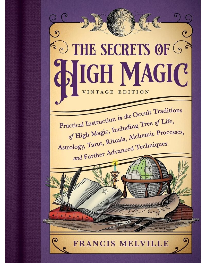 The Secrets of High Magic: Vintage Edition: Practical Instruction in the Occult Traditions of High Magic, Including Tree of Life, Astrology, Tarot, Rituals, Alchemic Processes, and Further Advanced Techniques