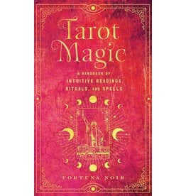 Tarot Magic: A Handbook of Intuitive Readings, Rituals, and Spells