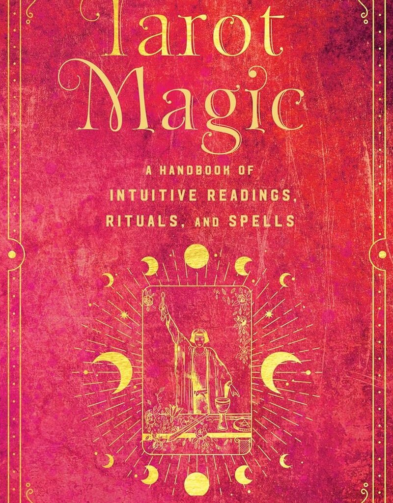 Tarot Magic: A Handbook of Intuitive Readings, Rituals, and Spells