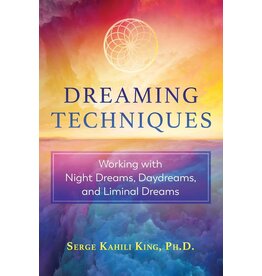 Dreaming Techniques: Working with Night Dreams, Daydreams, and Liminal Dreams