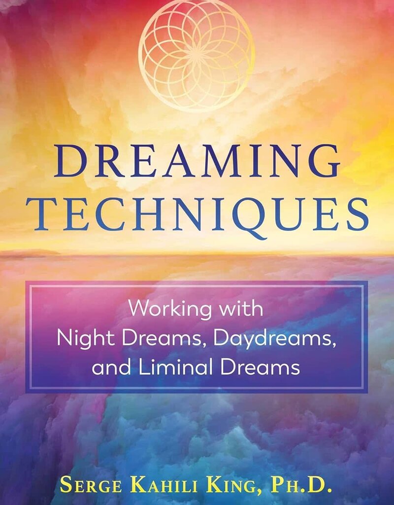 Dreaming Techniques: Working with Night Dreams, Daydreams, and Liminal Dreams