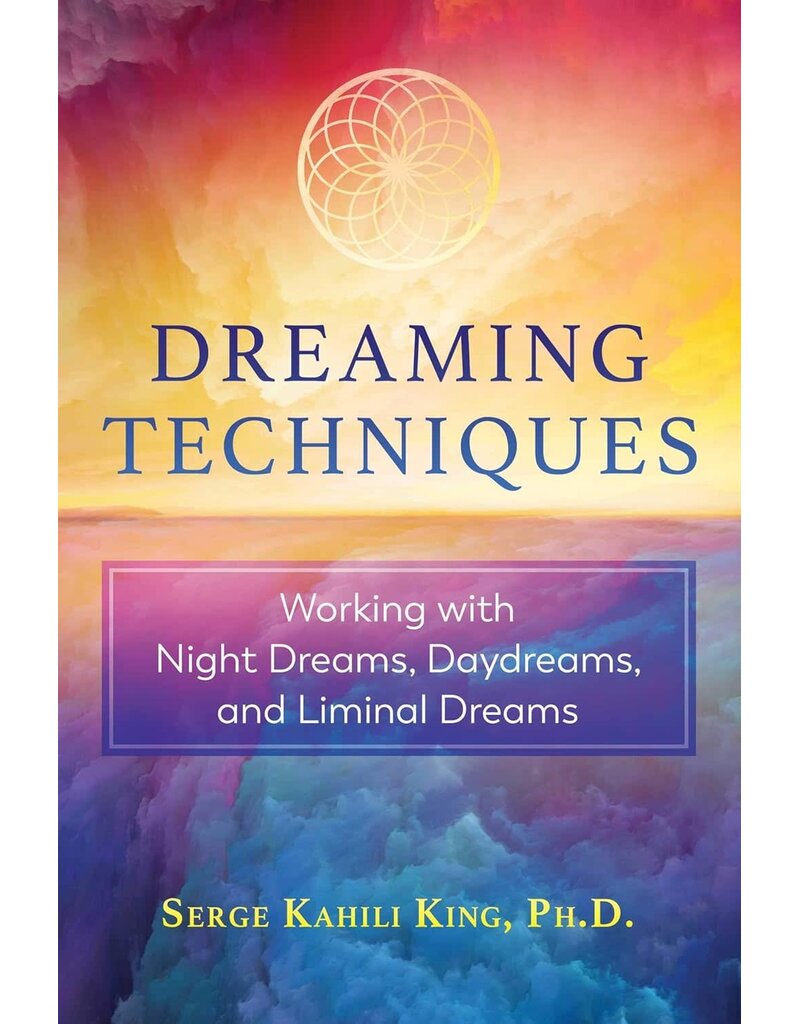 Dreaming Techniques: Working with Night Dreams, Daydreams, and Liminal Dreams