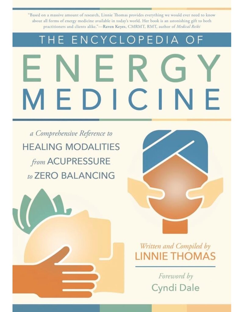 The Encyclopedia of Energy Medicine: A Comprehensive Reference to Healing Modalities from Acupressure to Zero Balancing
